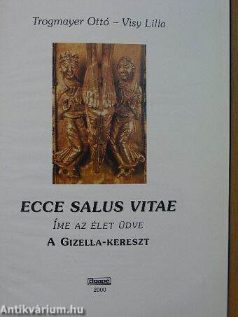 Ecce salus vitae: Íme az élet üdve-A Gizella kereszt