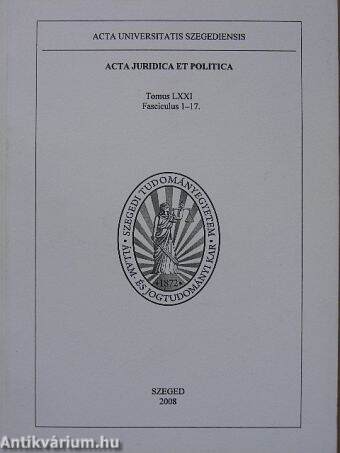 Acta Juridica et Politica Tomus LXXI. Fasciculus 1-17.