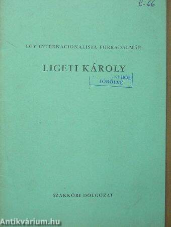 Egy internacionalista forradalmár: Ligeti Károly