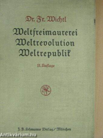 Weltfreimaurerei - Weltrevolution - Weltrepublik (gótbetűs)