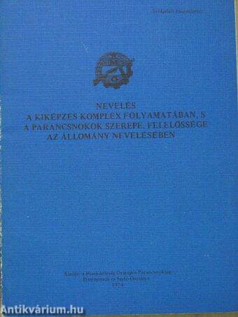 Nevelés a kiképzés komplex folyamatában, s a parancsnokok szerepe, felelőssége az állomány nevelésében