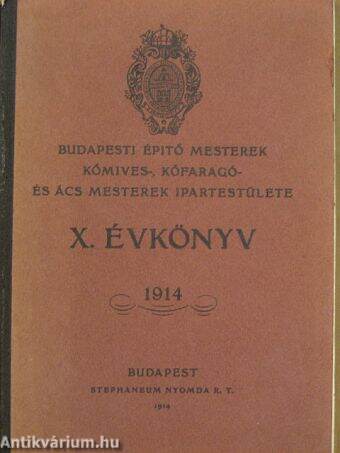 Budapesti Építő Mesterek kőmives-, kőfaragó- és ács mesterek Ipartestülete X. évkönyv 1914.