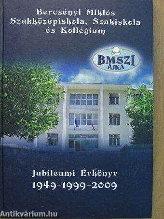 Bercsényi Miklós Szakközépiskola, Szakiskola és Kollégium jubileumi évkönyve 1949-1999-2009