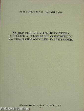 Az MKP pest megyei szervezeteinek kiépülése a felszabadulás kezdetétől az 1945-ös országgyűlési választásokig