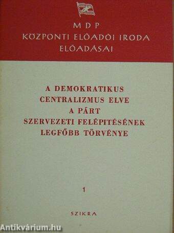 A demokratikus centralizmus elve a párt szervezeti felépítésének legfőbb törvénye
