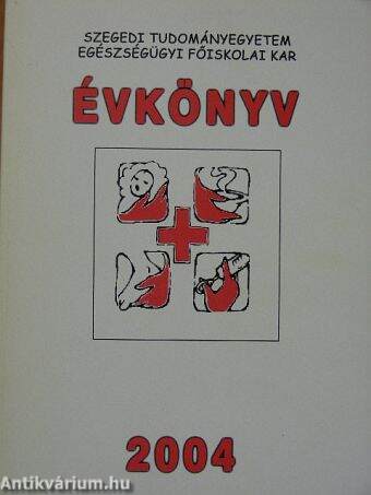 Szegedi Tudományegyetem Egészségügyi Főiskolai Kar Évkönyv 2004