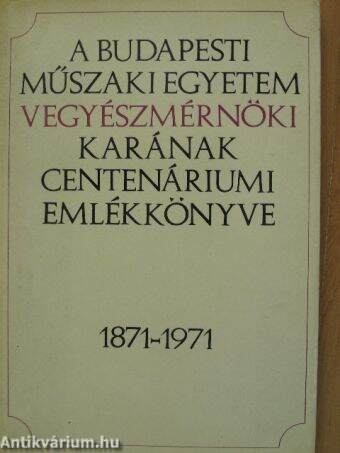 A Budapesti Műszaki Egyetem Vegyészmérnöki Karának Centenáriumi Emlékkönyve