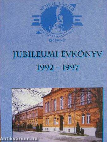 Németh László Gimnázium és Szakközépiskola Jubileumi Évkönyv 1992-1997