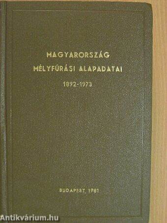 Magyarország mélyfúrási alapadatai 1892-1973. I.