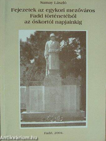 Fejezetek az egykori mezőváros Fadd történetéből az őskortól napjainkig