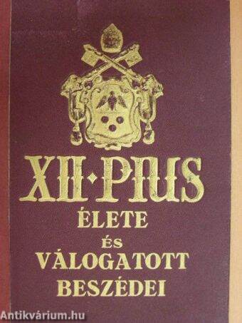 XII. Pius élete és válogatott beszédei