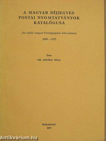 A magyar díjjegyes postai nyomtatványok katalógusa 1869-1975.