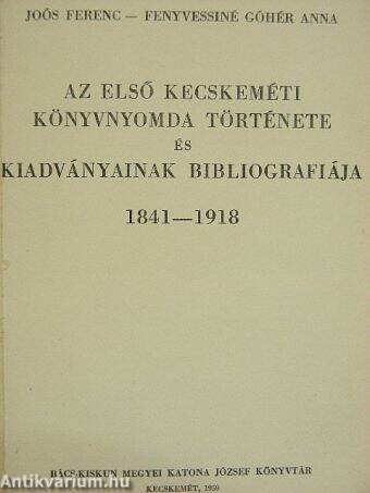 Az első kecskeméti könyvnyomda története és kiadványainak bibliografiája