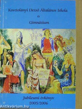 Kosztolányi Dezső Általános Iskola és Gimnázium Jubileumi évkönyve 2005/2006 - CD-vel