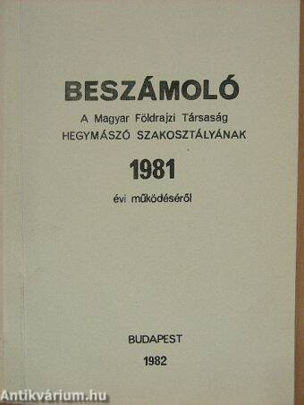 Beszámoló a Magyar Földrajzi Társaság Hegymászó Szakosztályának 1981. évi működéséről