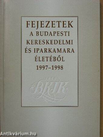 Fejezetek a Budapesti Kereskedelmi és Iparkamara életéből 1997-1998
