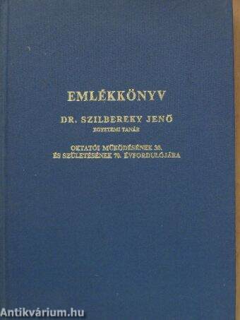 Emlékkönyv Dr. Szilbereky Jenő egyetemi tanár oktatói működésének 30. és születésének 70. évfordulójára