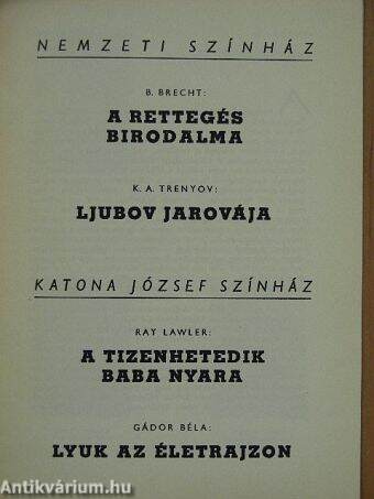 B. Brecht: A rettegés birodalma/K. A. Trenyov: Ljubov Jarovája/Ray Lawler: A tizenhetedik baba nyara/Gádor Béla: Lyuk az életrajzon