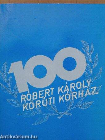 A Fővárosi Tanács VB Róbert Károly körúti Kórház-Rendelőintézet centenáris évkönyve