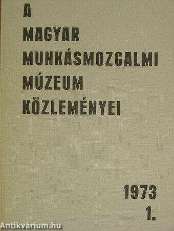 A Magyar Munkásmozgalmi Múzeum közleményei 1973/1.