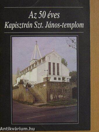Az 50 éves Kapisztrán Szt. János-templom