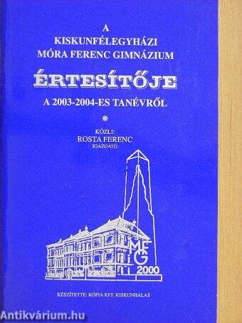 A kiskunfélegyházi Móra Ferenc Gimnázium értesítője a 2003-2004-es tanévről