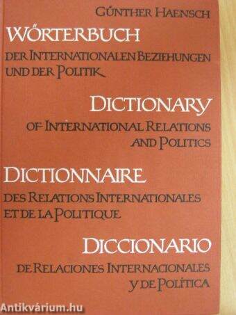 Wörterbuch der internationalen Beziehungen und der Politik/Dictionary of International Relations and Politics/Dictionnaire des Relations internationales et de la Politique/Diccionario de Relaciones internacionales y de Política