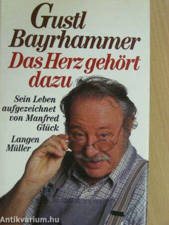 Gustl Bayrhammer - Das Herz gehört dazu