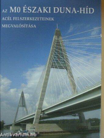 Az M0 Északi Duna-híd acél felszerkezeteinek megvalósítása