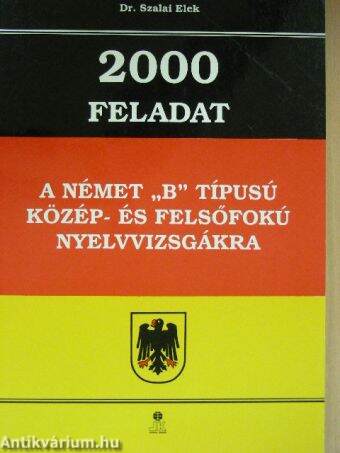 2000 feladat a német "B" típusú közép- és felsőfokú nyelvvizsgákra