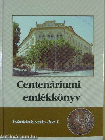 Centenáriumi emlékkönyv I.