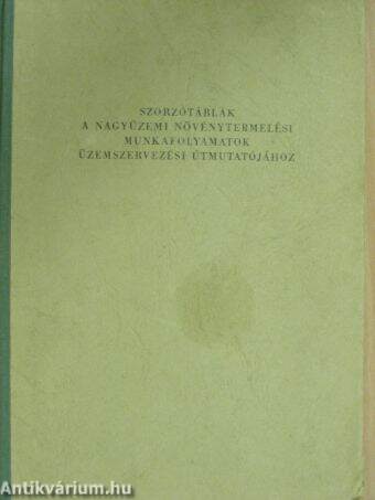 Szorzótáblák a nagyüzemi növénytermelési munkafolyamatok üzemszervezési útmutatójához