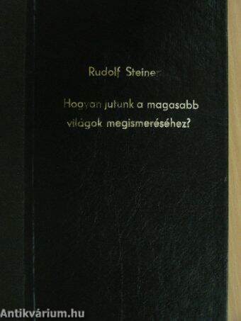 Hogyan jutunk a magasabb világok megismeréséhez?