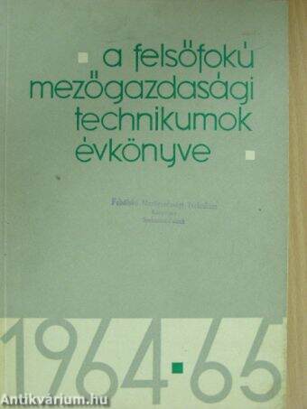 A felsőfokú mezőgazdasági technikumok évkönyve 1964/65