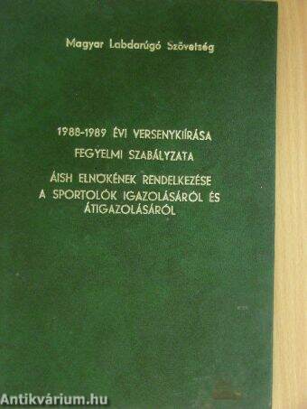 Magyar Labdarúgó Szövetség 1988-1989. évi versenykiírása, fegyelmi szabályzata, ÁISH elnökének rendelkezése a sportolók igazolásáról és átigazolásáról