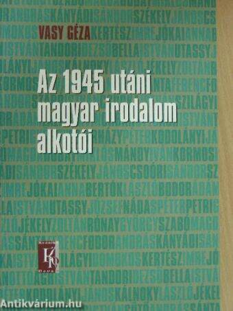 Az 1945 utáni magyar irodalom alkotói