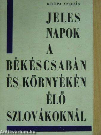 Jeles napok a Békéscsabán és környékén élő szlovákoknál