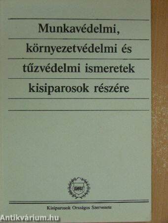 Munkavédelmi, környezetvédelmi és tűzvédelmi ismeretek kisiparosok részére