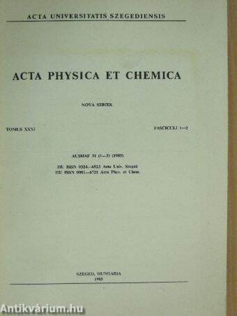 Acta Physica et Chemica Tomus XXXI. Fasciculi 1-2.