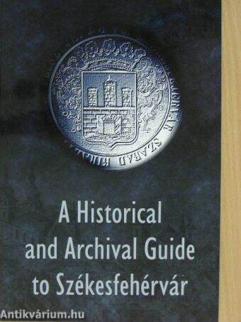 A Historical and Archival Guide to Székesfehérvár