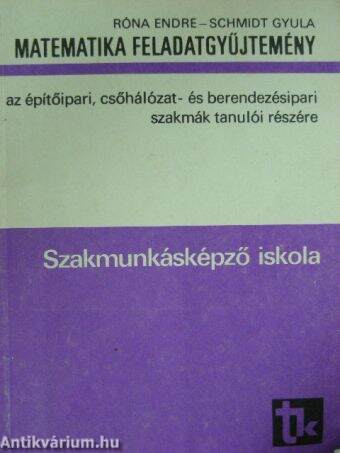 Matematika feladatgyűjtemény az építőipari, csőhálózat- és berendezésipari szakmák tanulói részére