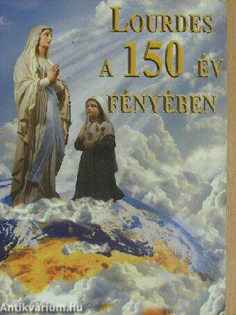 Lourdes a 150 év fényében