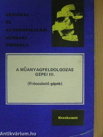 A műanyagfeldolgozás gépei III.