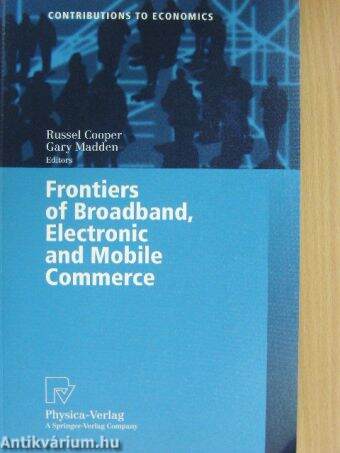 Frontiers of Broadband, Electronic and Mobile Commerce