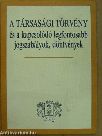 A társasági törvény és a kapcsolódó legfontosabb jogszabályok, döntvények