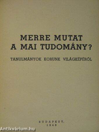 Merre mutat a mai tudomány?