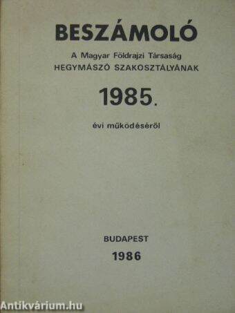 Beszámoló a Magyar Földrajzi Társaság Hegymászó Szakosztályának 1985. évi működéséről