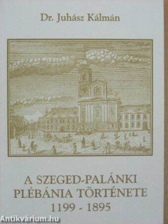 A szeged-palánki plébánia története 1199-1895