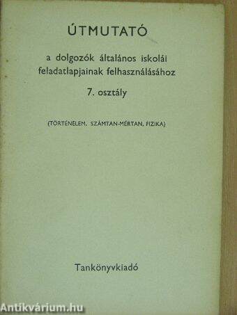 Útmutató a dolgozók általános iskolái feladatlapjainak felhasználásához 7. osztály