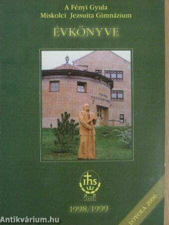 A Fényi Gyula Miskolci Jezsuita Gimnázium Évkönyve 1998/1999